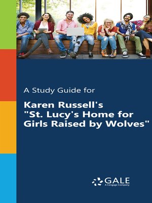 cover image of A Study Guide for Karen Russell's "St. Lucy's Home for Girls Raised by Wolves"